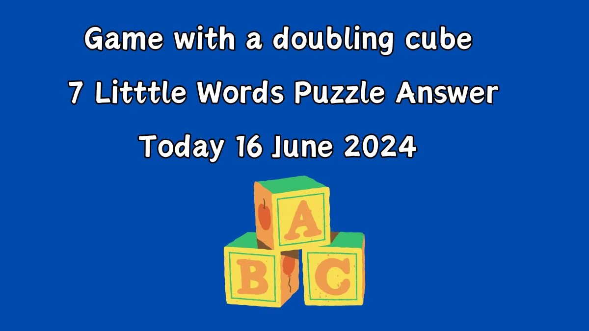 Game with a doubling cube 7 Little Words Crossword Clue Puzzle Answer from June 16, 2024