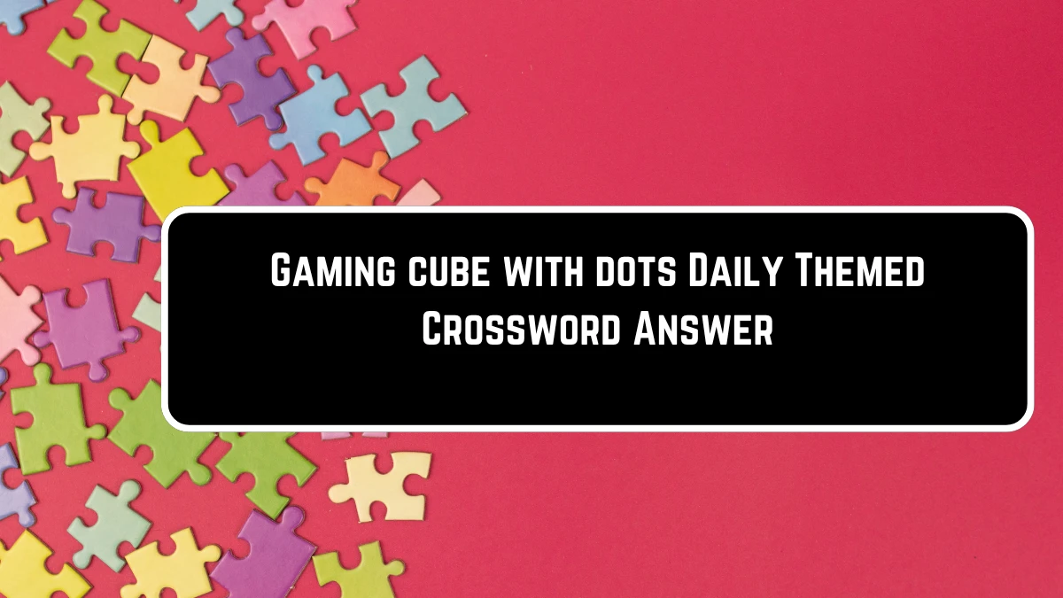 Daily Themed Gaming cube with dots Crossword Clue Puzzle Answer from June 23, 2024