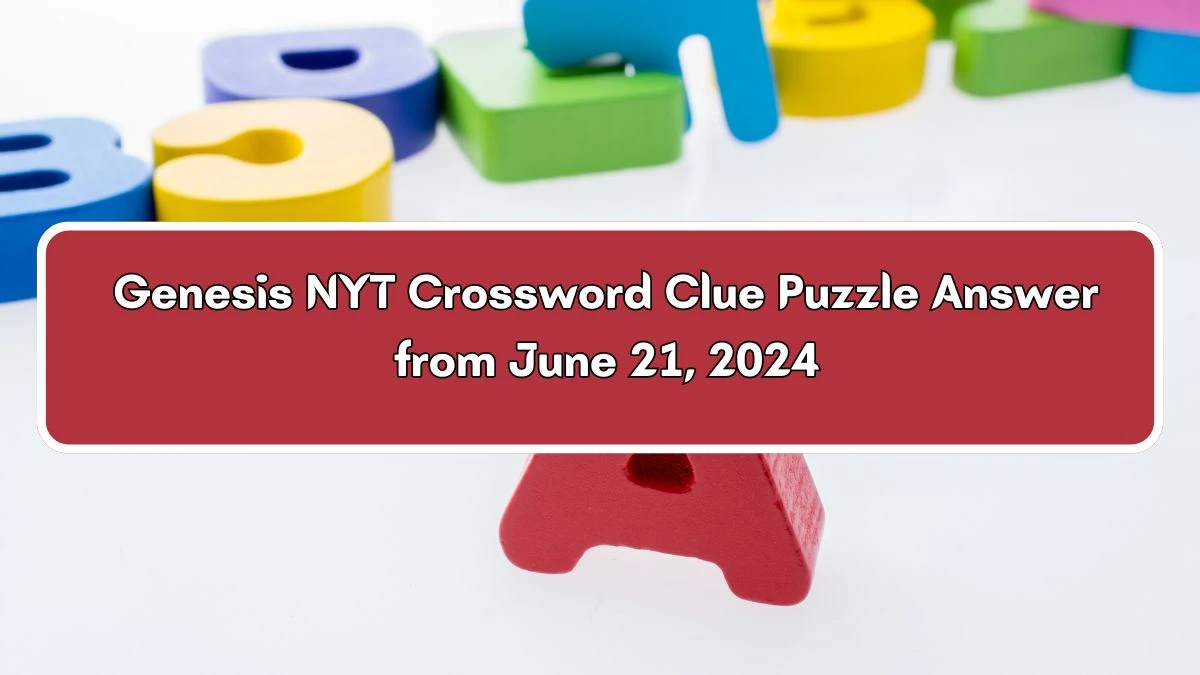 Genesis NYT Crossword Clue Puzzle Answer from June 21, 2024