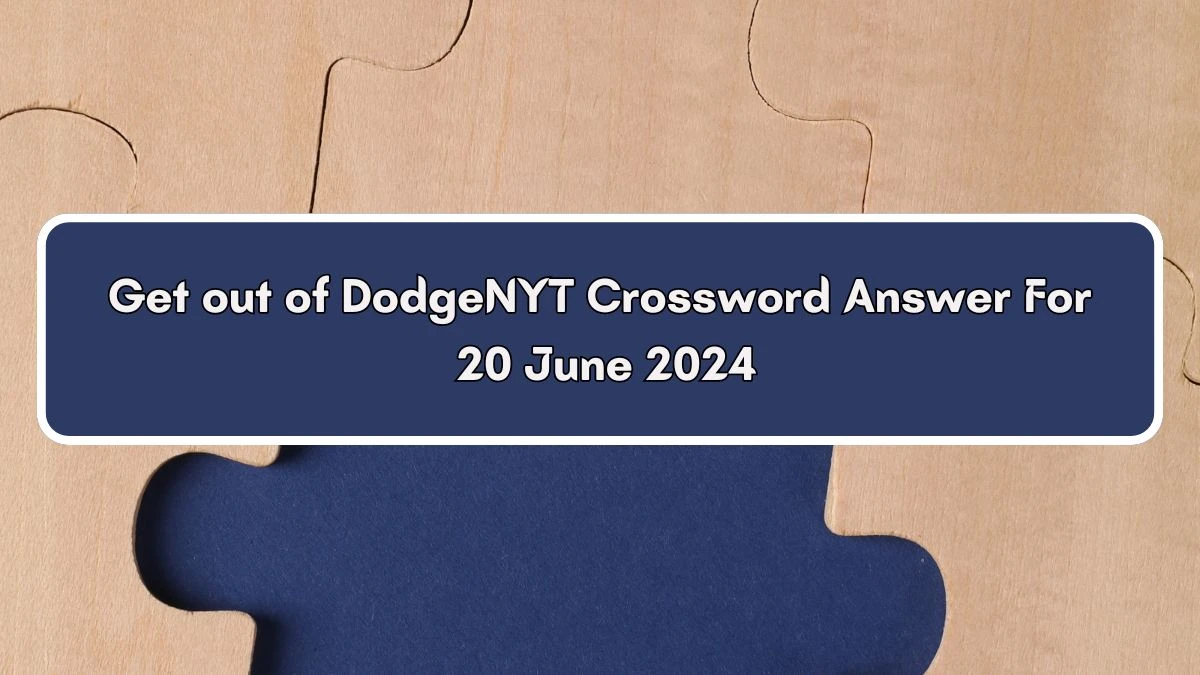 NYT Get out of Dodge Crossword Clue Puzzle Answer from June 20, 2024