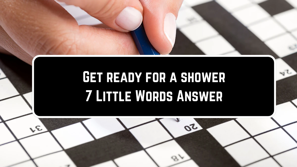 Get ready for a shower 7 Little Words Puzzle Answer from June 23, 2024