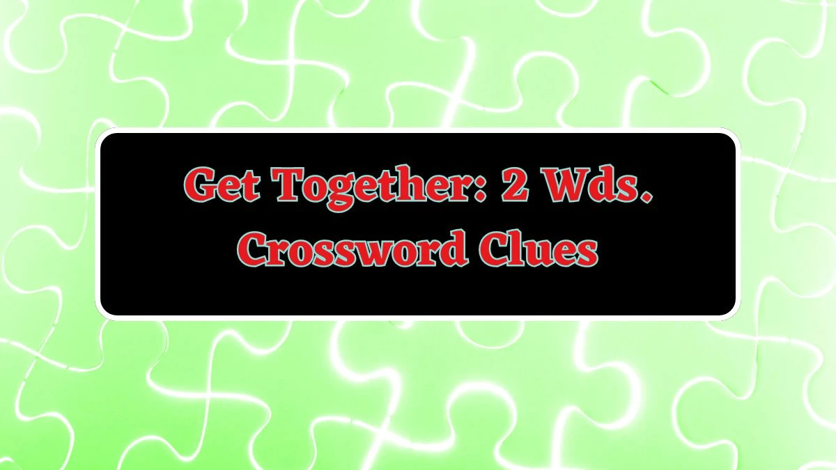 Get Together: 2 Wds. Daily Commuter Crossword Clue Puzzle Answer from June 15, 2024