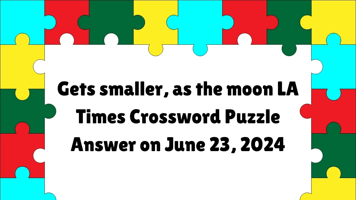 LA Times Gets smaller, as the moon Crossword Clue Puzzle Answer from June 23, 2024