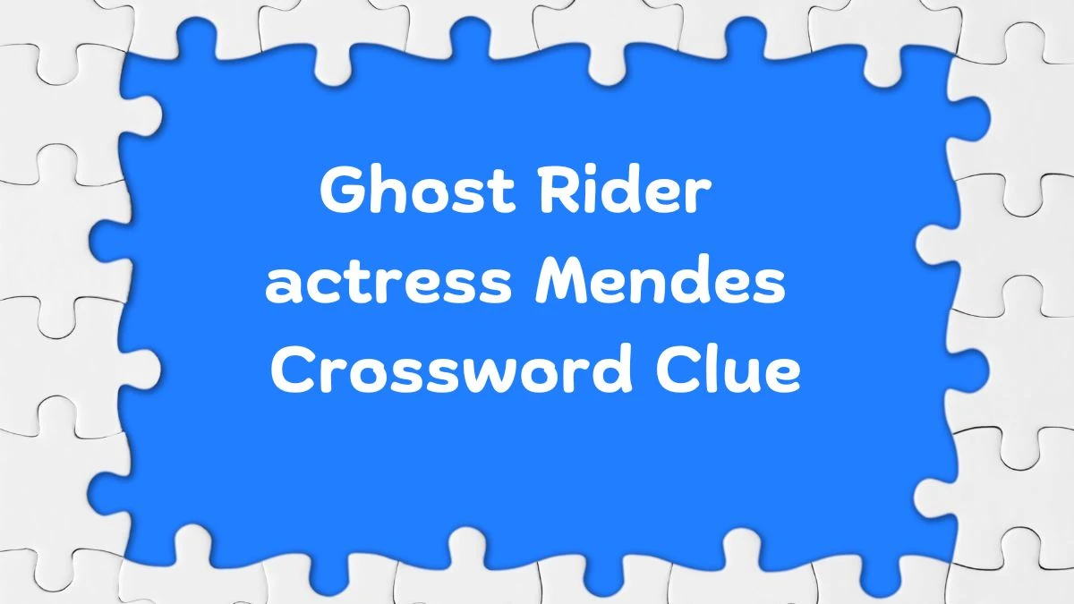 Ghost Rider actress Mendes Daily Themed Crossword Clue Puzzle Answer from June 28, 2024