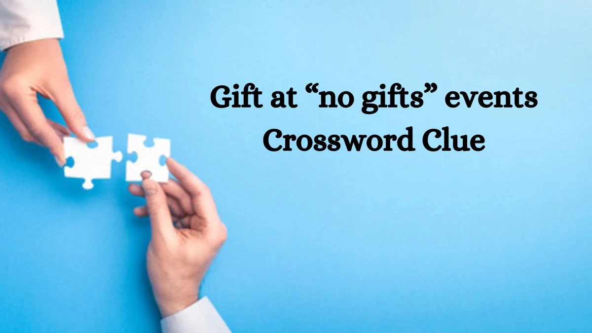 Gift at “no gifts” events LA Times Crossword Clue Puzzle Answer from June 25, 2024