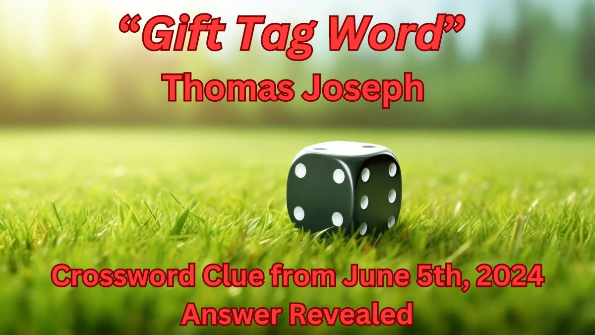 “Gift Tag Word” Thomas Joseph Crossword Clue from June 5th, 2024 Answer Revealed