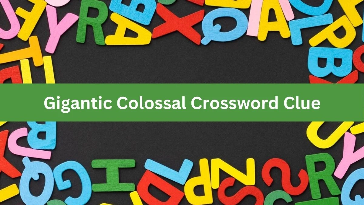 Gigantic Colossal Crossword Clue Puzzle Answer from June 29, 2024