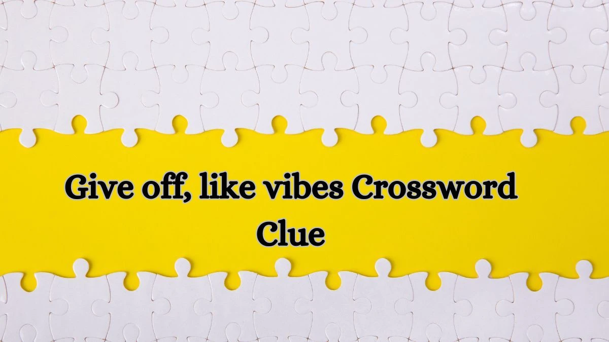 USA Today Give off, like vibes Crossword Clue Puzzle Answer from June 29, 2024