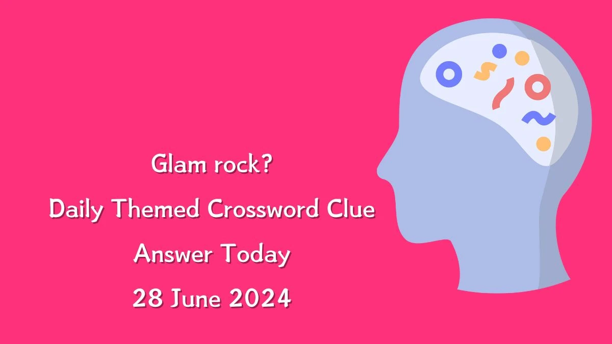 Daily Themed Glam rock? Crossword Clue Puzzle Answer from June 28, 2024