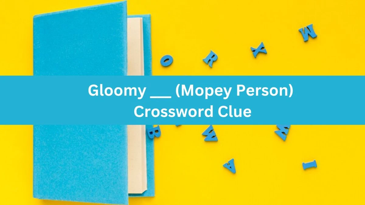 Daily Themed Gloomy (Mopey Person) Crossword Clue Puzzle Answer