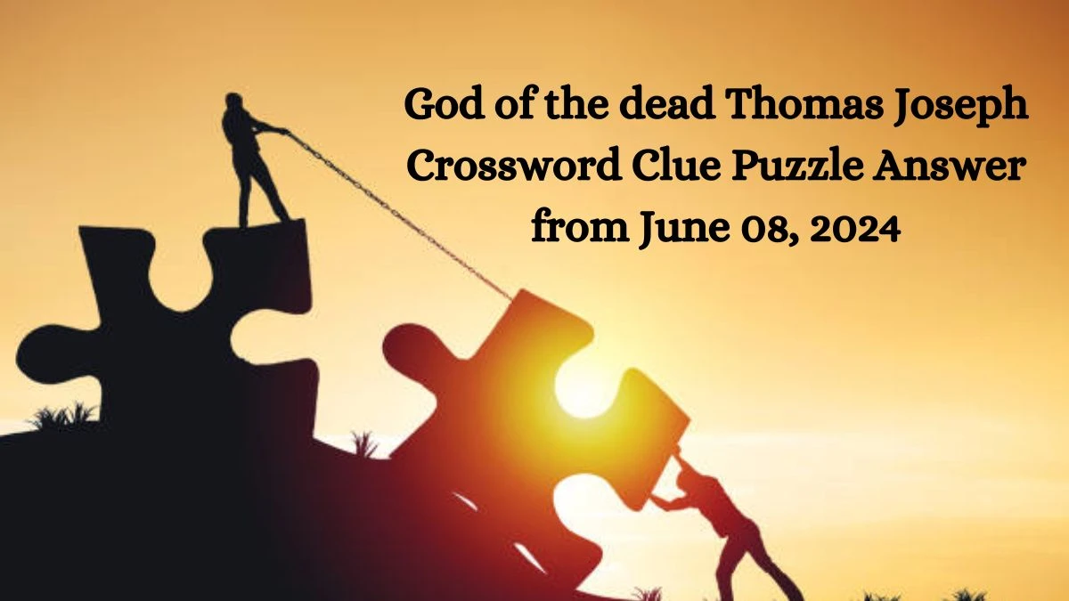 God of the dead Thomas Joseph Crossword Clue Puzzle Answer from June 08, 2024
