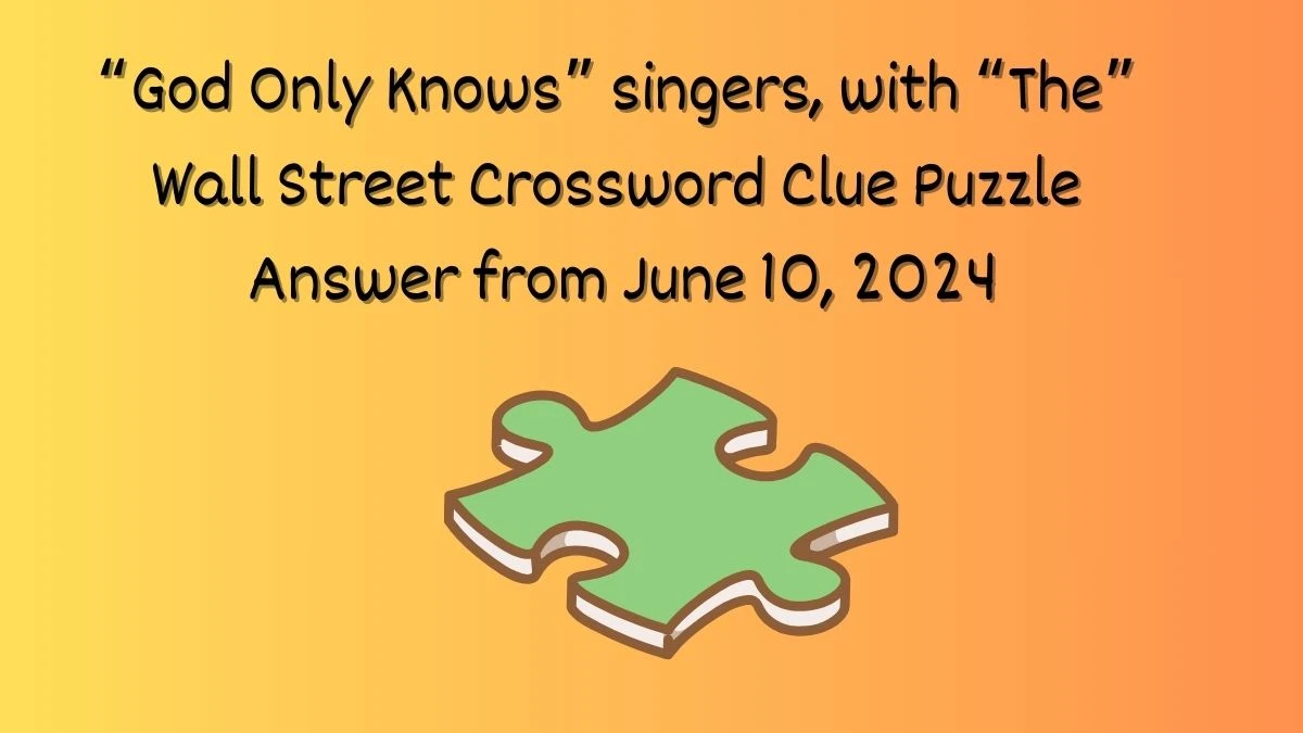 “God Only Knows” singers, with “The” Wall Street Crossword Clue Puzzle Answer from June 10, 2024
