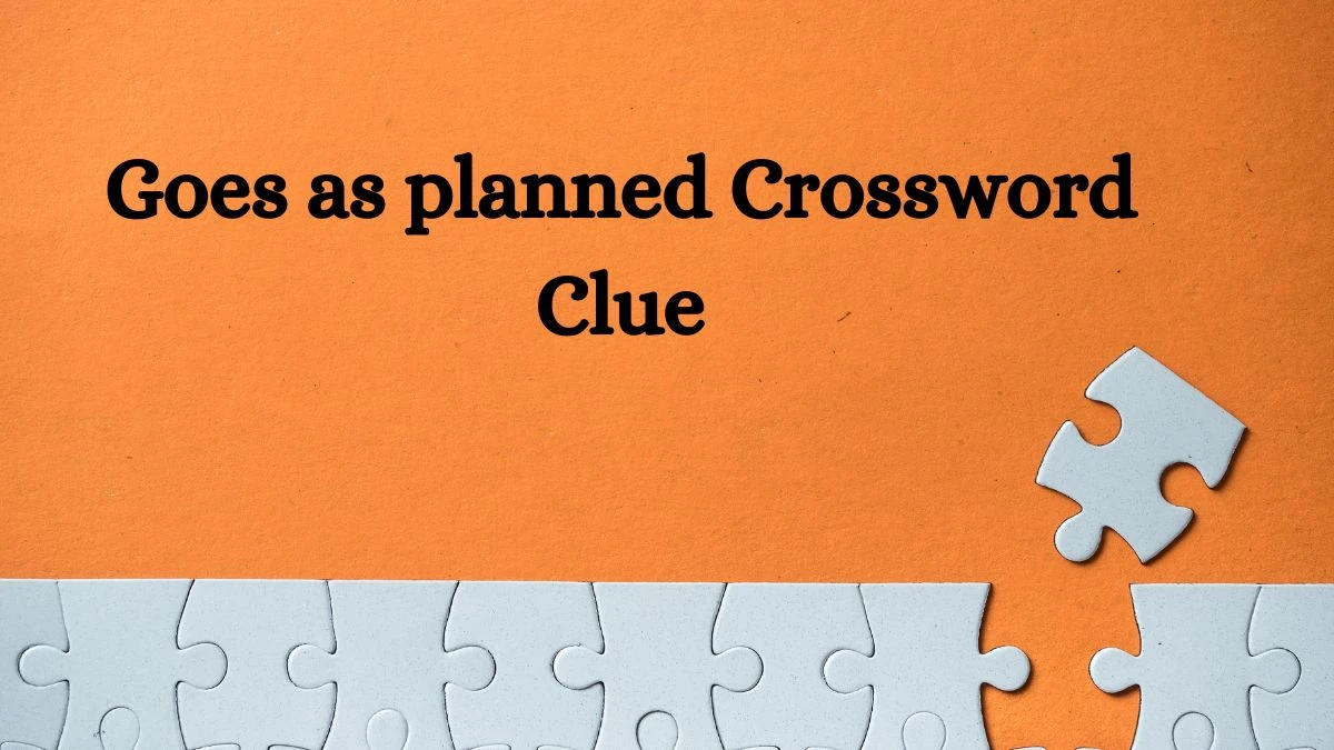 NYT Goes as planned Crossword Clue Puzzle Answer from June 29, 2024