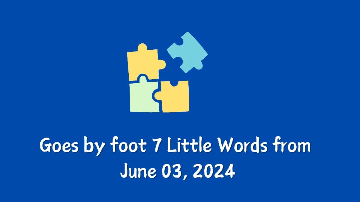 Goes by foot 7 Little Words from June 03, 2024