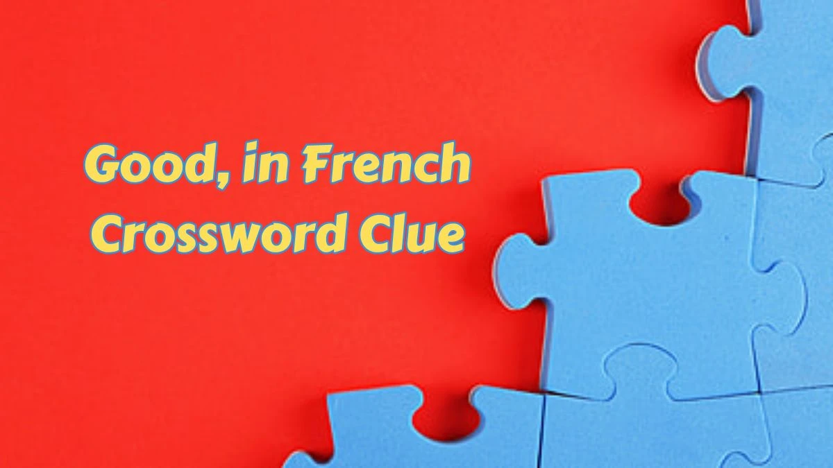 Good, in French Daily Commuter Crossword Clue Puzzle Answer from June 28, 2024