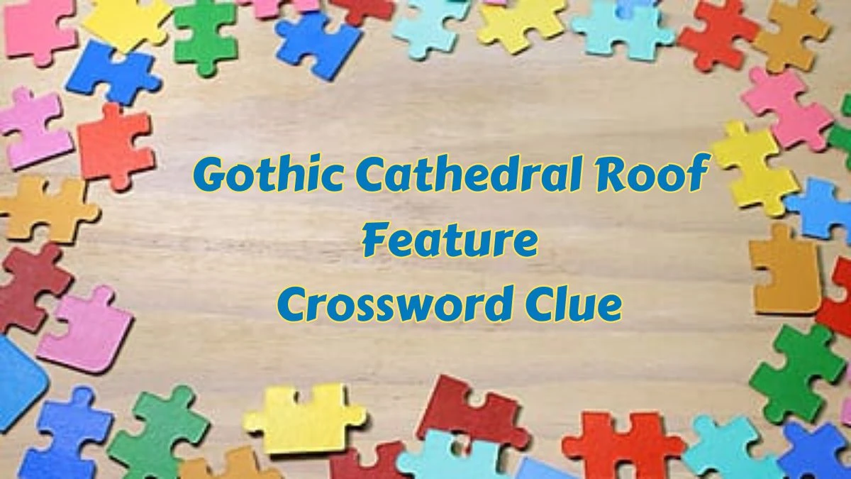 Gothic Cathedral Roof Feature Crossword Clue Daily Themed Puzzle Answer from June 28, 2024