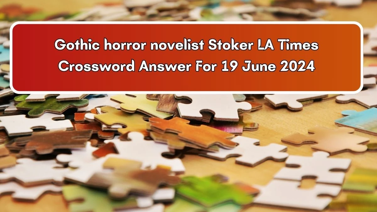 Gothic horror novelist Stoker LA Times Crossword Clue Puzzle Answer from June 19, 2024