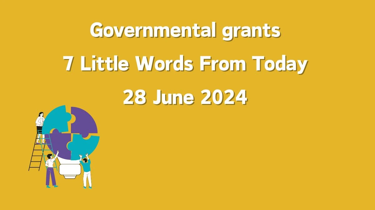 Governmental grants 7 Little Words Puzzle Answer from June 28, 2024