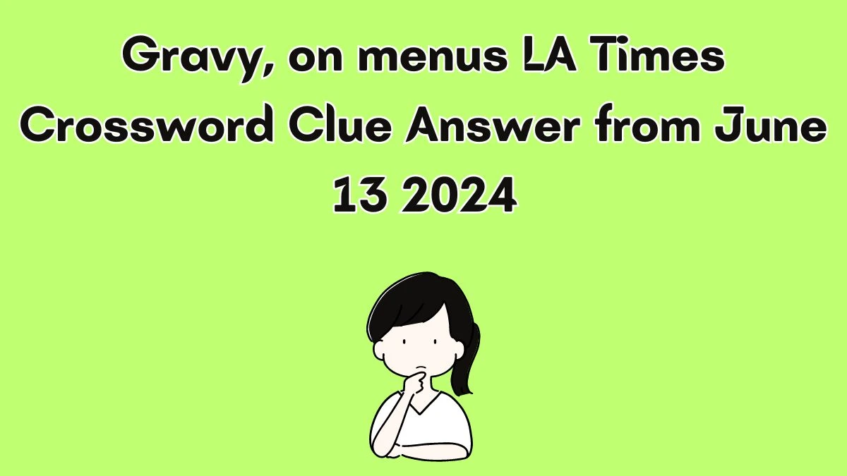 LA Times Gravy on menus Crossword Clue Puzzle Answer from June 13