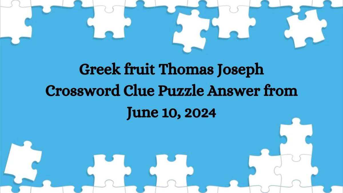 Greek fruit Thomas Joseph Crossword Clue Puzzle Answer from June 10, 2024