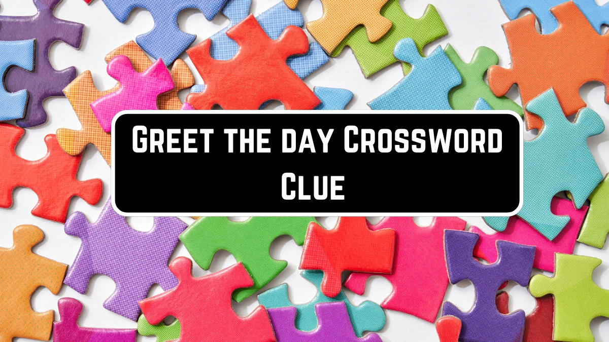 LA Times Greet the day Crossword Clue Puzzle Answer from June 10 2024