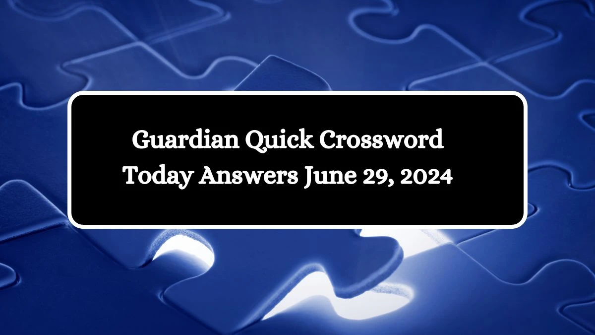 Guardian Quick Crossword Today Answers June 29, 2024