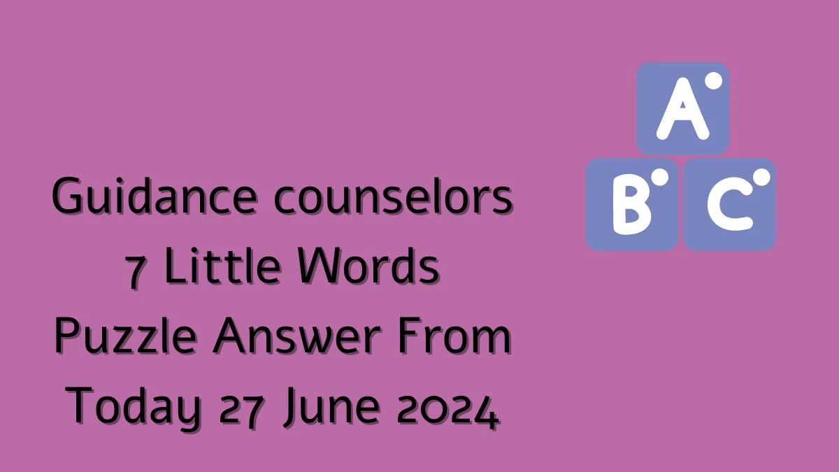 Guidance counselors 7 Little Words Puzzle Answer from June 26, 2024