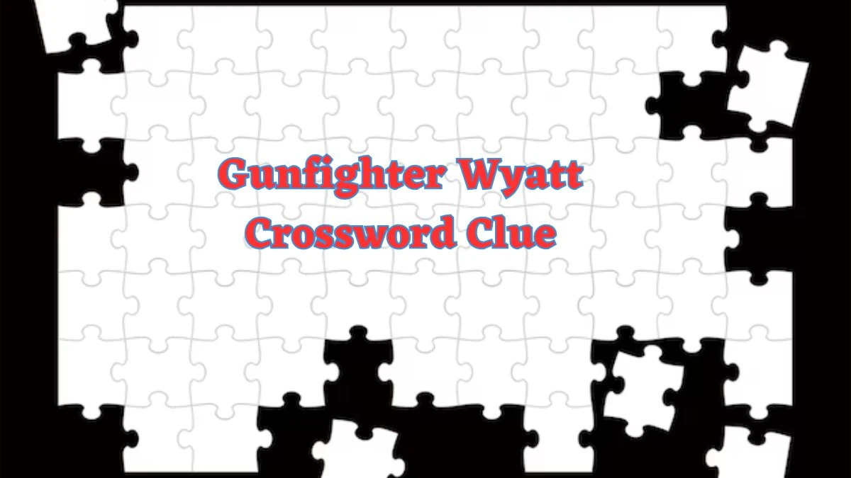 Gunfighter Wyatt Daily Commuter Crossword Clue Puzzle Answer from June 21, 2024