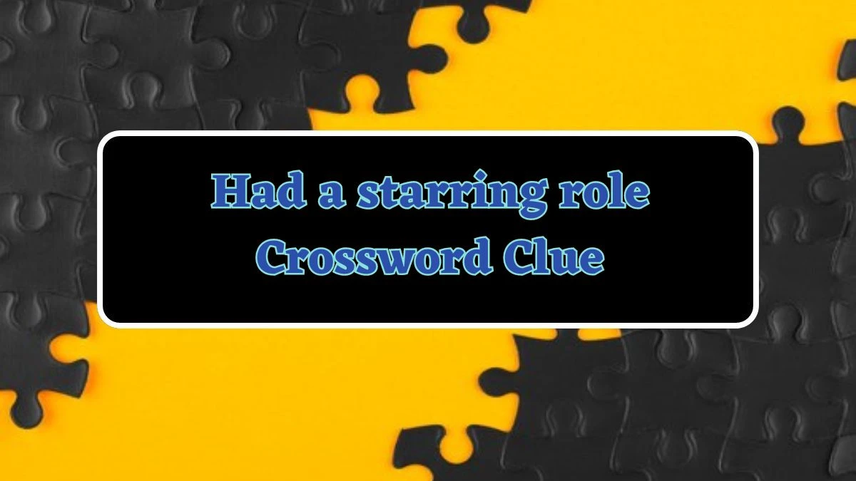 Had a starring role Daily Commuter Crossword Clue Puzzle Answer from June 14, 2024