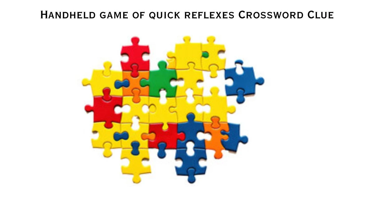 Handheld game of quick reflexes Universal Crossword Clue Puzzle Answer from June 26, 2024