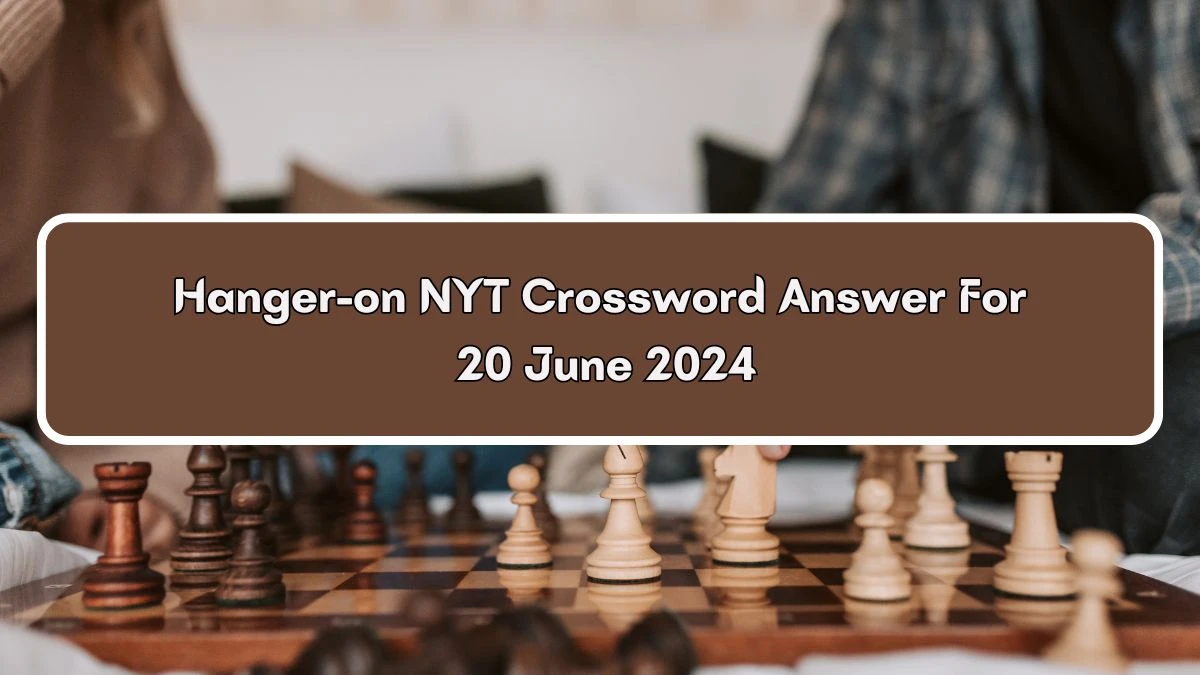 NYT Hanger-on Crossword Clue Puzzle Answer from June 20, 2024