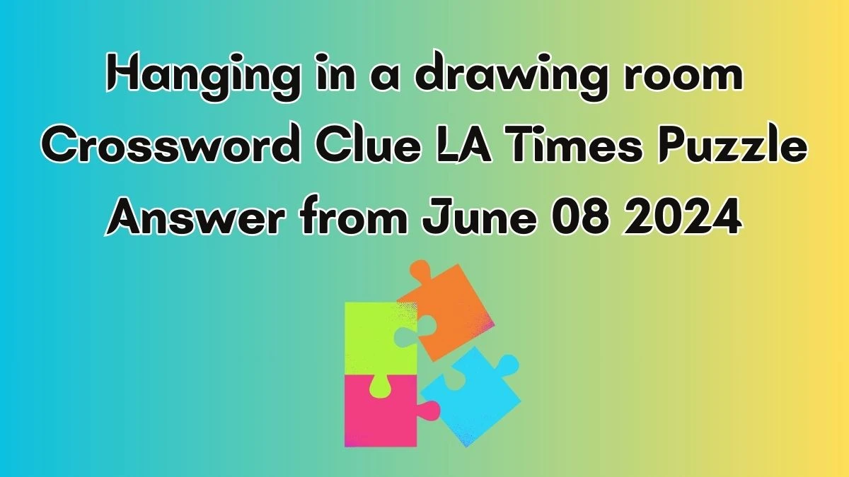 Hanging in a drawing room Crossword Clue LA Times Puzzle Answer from June 08 2024