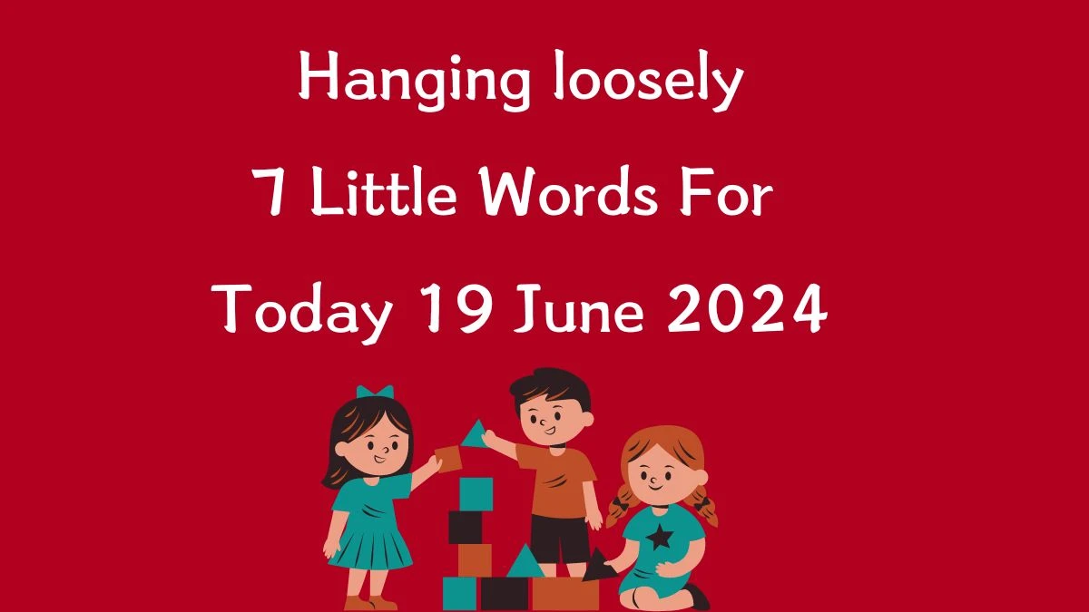 Hanging loosely 7 Little Words Puzzle Answer from June 19, 2024