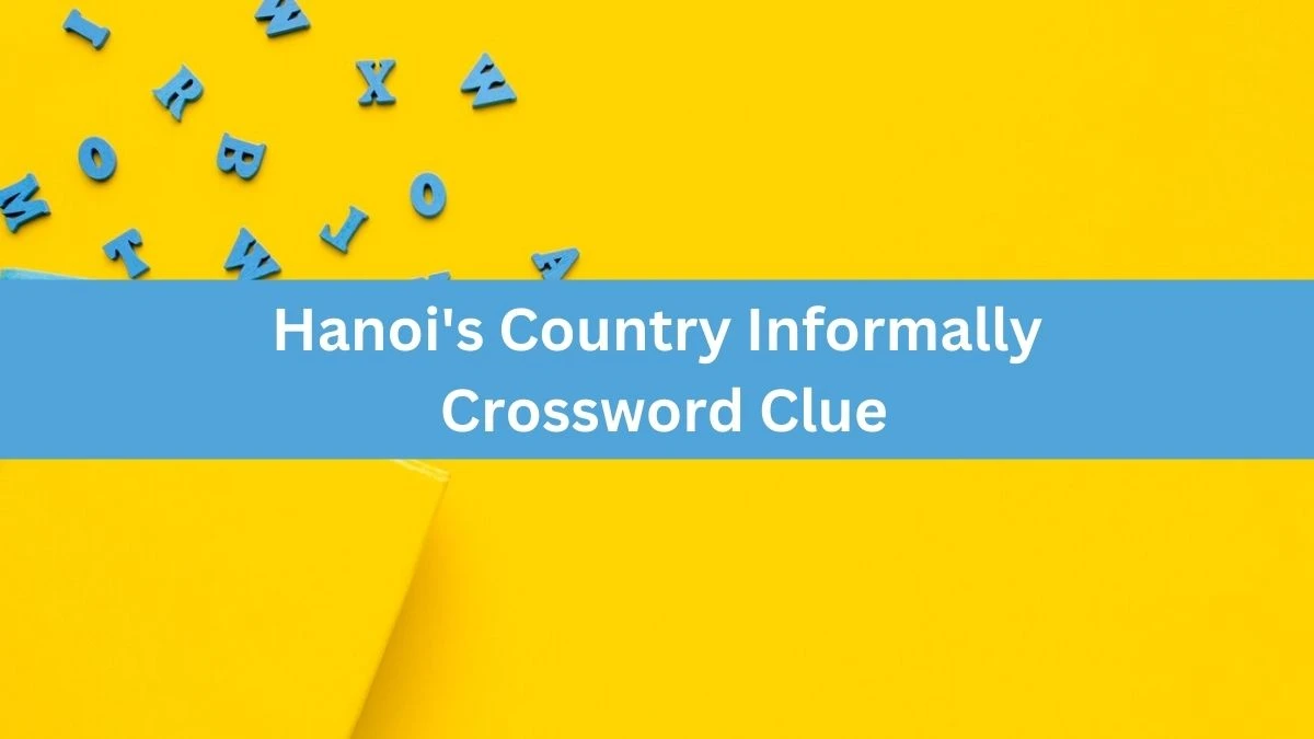 Daily Themed Hanoi #39 s Country Informally Crossword Clue Puzzle Answer