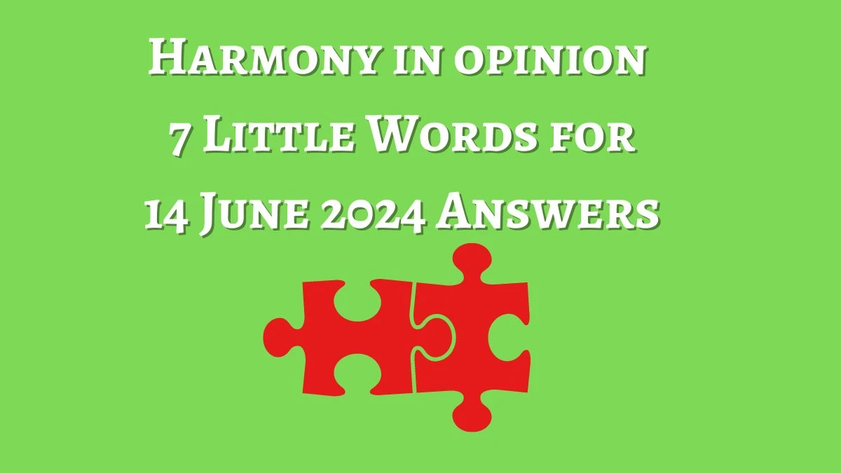 Harmony in opinion 7 Little Words Crossword Clue Puzzle Answer from June 14, 2024