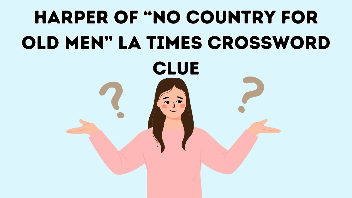 Harper of “No Country for Old Men” LA Times Crossword Clue Puzzle Answer from June 09 2024