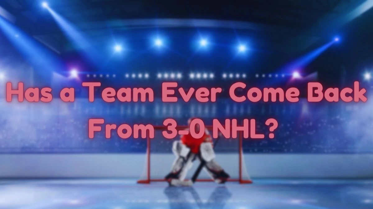 Has a Team Ever Come Back From 3-0 NHL? Exploring Epic Playoff Comebacks