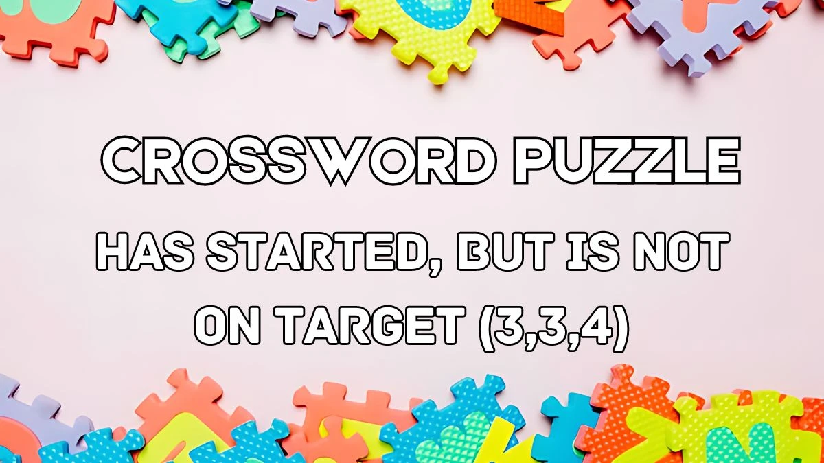 Has started, but is not on target (3,3,4) Crossword Clue with 10 Letters Answers from June 03, 2024