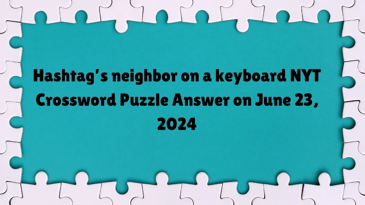 Hashtag’s neighbor on a keyboard NYT Crossword Clue Puzzle Answer from June 23, 2024