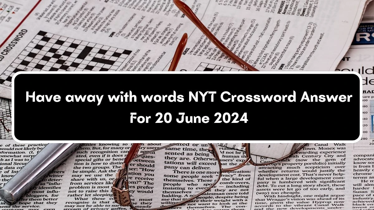 NYT Have away with words Crossword Clue Puzzle Answer from June 20, 2024