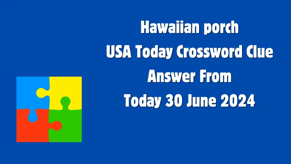 USA Today Hawaiian porch Crossword Clue Puzzle Answer from June 30, 2024
