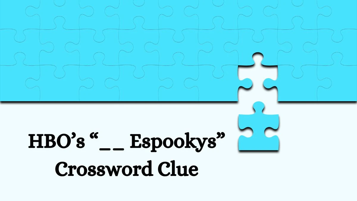 HBO’s “__ Espookys” LA Times Crossword Clue Puzzle Answer from June 29, 2024