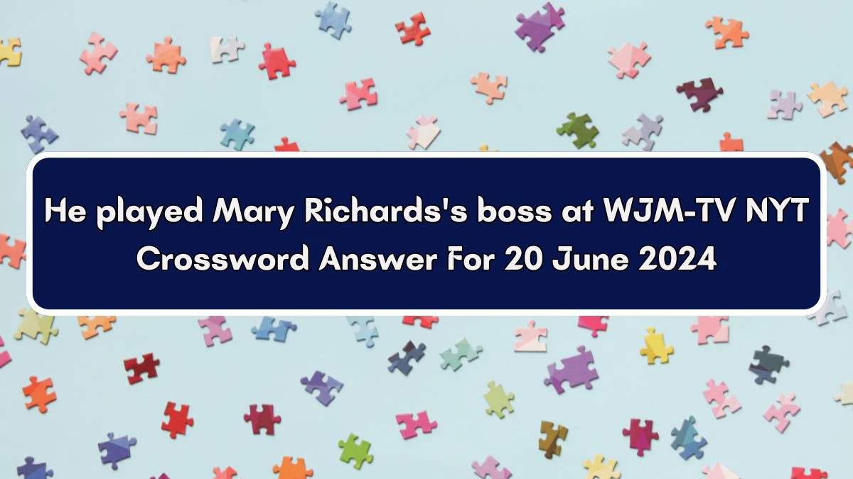 He played Mary Richards's boss at WJM-TV NYT Crossword Clue Puzzle Answer from June 20, 2024