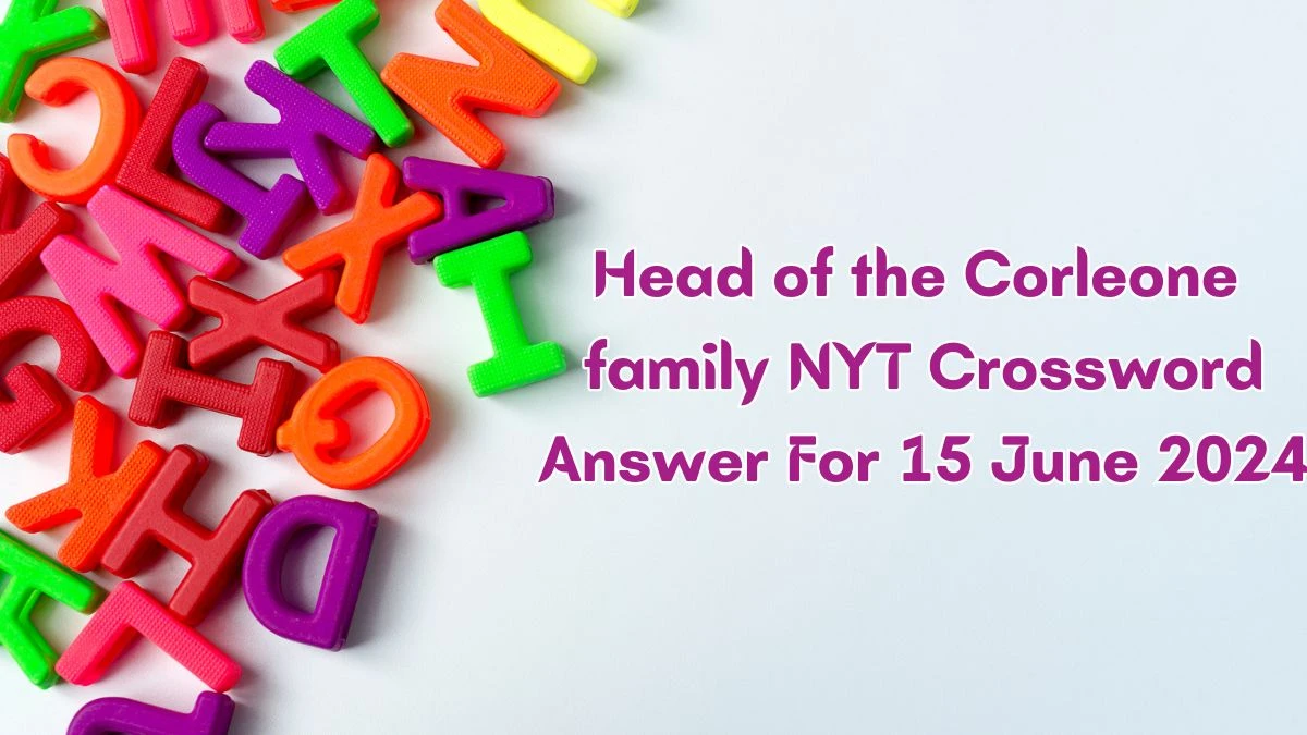 NYT Head of the Corleone family Crossword Clue Puzzle Answer from June 15, 2024