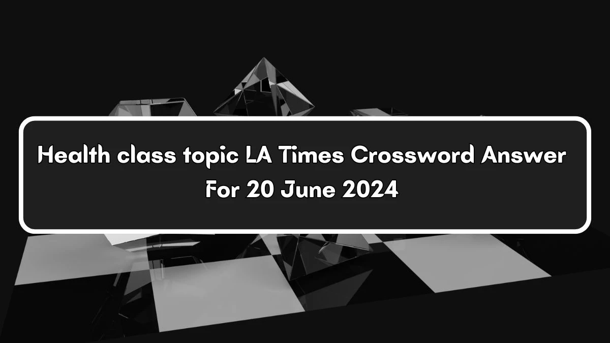 LA Times Health class topic Crossword Clue Puzzle Answer from June 20, 2024