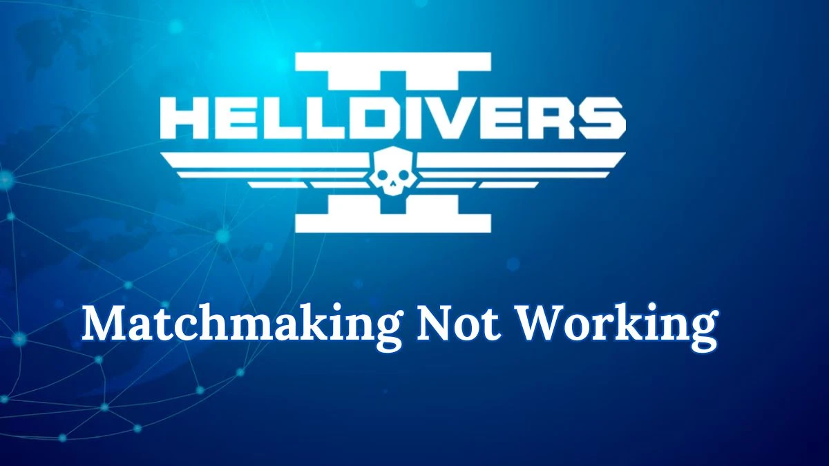 Helldivers 2 Matchmaking Not Working, How to Fix Helldivers 2 Matchmaking Not Working?