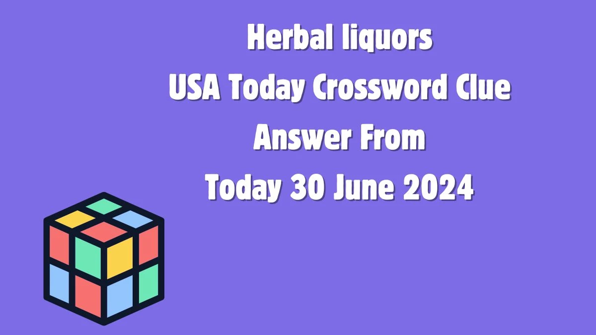 USA Today Herbal liquors Crossword Clue Puzzle Answer from June 30, 2024