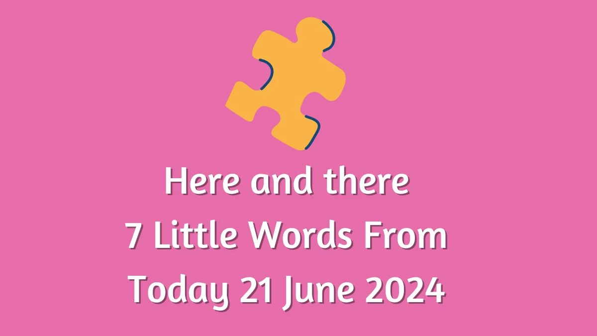 Here and there 7 Little Words Puzzle Answer from June 21, 2024