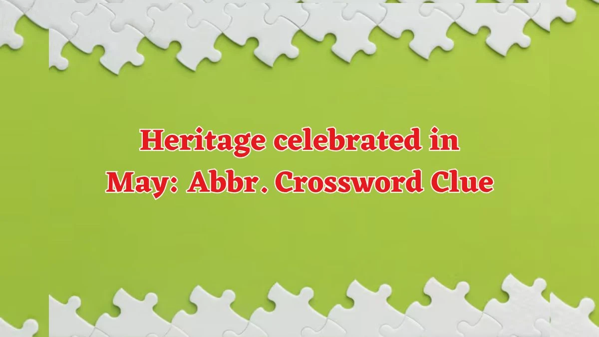 Heritage celebrated in May: Abbr. Daily Commuter Crossword Clue Puzzle Answer from June 14, 2024