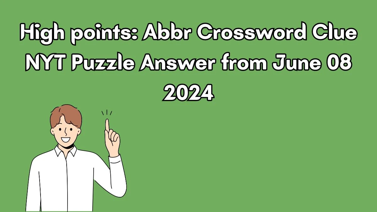 High points: Abbr Crossword Clue NYT Puzzle Answer from June 08 2024